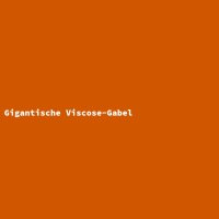 Gigantische Viscose-Gabel