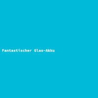Fantastischer Glas-Akku