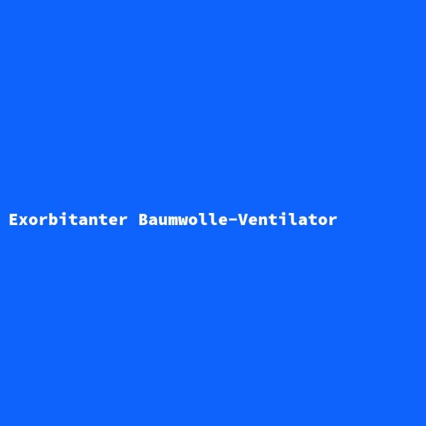 Exorbitanter Baumwolle-Ventilator