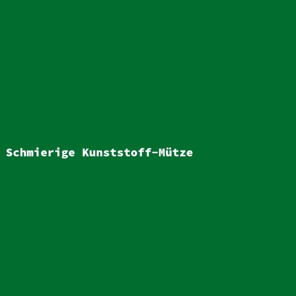 Schmierige Kunststoff-M&uuml;tze
